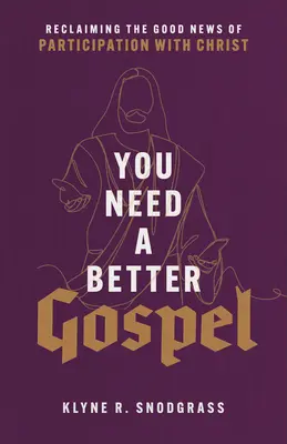 Jobb evangéliumra van szükséged: A Krisztussal való részvétel örömhírének visszaszerzése - You Need a Better Gospel: Reclaiming the Good News of Participation with Christ