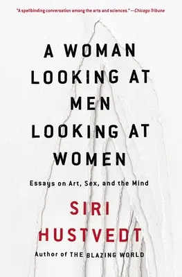 Egy nő nézi, ahogy a férfiak nézik a nőket: Esszék a művészetről, a szexről és az elméről - A Woman Looking at Men Looking at Women: Essays on Art, Sex, and the Mind