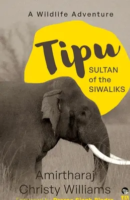 Tipu, a siwalik szultánja egy vadregényes kalandregény - Tipu, Sultan of the Siwaliks a Wildlife Adventure