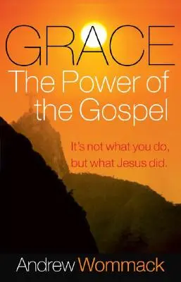 Kegyelem, az evangélium ereje: Nem az, amit te teszel, hanem amit Jézus tett - Grace, the Power of the Gospel: It's Not What You Do, But What Jesus Did