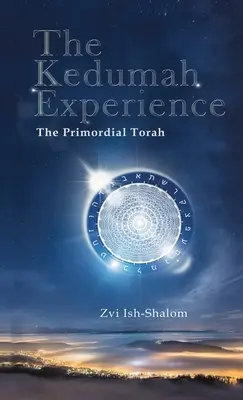 A Kedumah-élmény: Az Ősi Tóra - The Kedumah Experience: The Primordial Torah