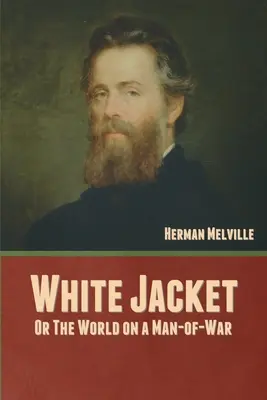 Fehér kabát; avagy a világ egy hadifogoly fedélzetén - White Jacket; Or, The World on a Man-of-War