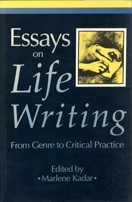 Esszék az élet írásáról: A műfajtól a kritikai gyakorlatig (átdolgozott) - Essays on Life Writing: From Genre to Critical Practice (Revised)