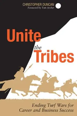 Egyesítsük a törzseket: A gyepmesteri háborúk megszüntetése a karrier és az üzleti siker érdekében - Unite the Tribes: Ending Turf Wars for Career and Business Success