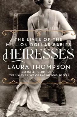 Örökösnők: A milliós babák élete - Heiresses: The Lives of the Million Dollar Babies