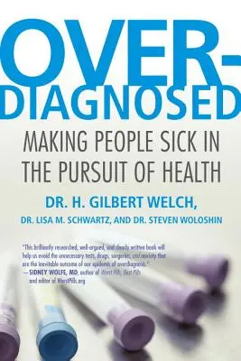 Túldiagnosztizált: Az emberek megbetegítése az egészségre való törekvésben - Overdiagnosed: Making People Sick in the Pursuit of Health