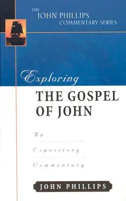 János evangéliumának felfedezése: Egy magyarázó kommentár - Exploring the Gospel of John: An Expository Commentary