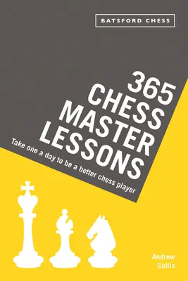 365 sakkmesterlecke: Naponta egyet, hogy jobb sakkozó legyél - 365 Chess Master Lessons: Take One a Day to Be a Better Chess Player