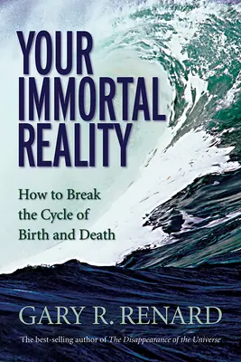 Halhatatlan valóságod: Hogyan törj ki a születés és halál körforgásából? - Your Immortal Reality: How to Break the Cycle of Birth and Death