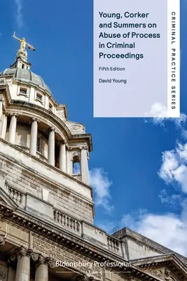 Young, Corker és Summers a büntetőeljárásokban elkövetett eljárási visszaélésekről - Young, Corker and Summers on Abuse of Process in Criminal Proceedings