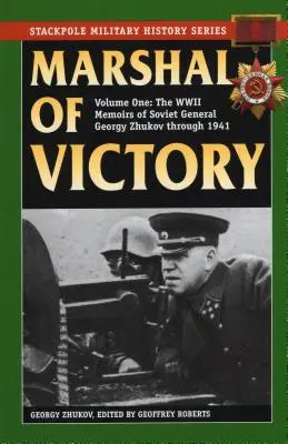 A győzelem marsallja: Georgij Zsukov szovjet tábornok második világháborús emlékiratai 1941-ig - Marshal of Victory: The WWII Memoirs of Soviet General Georgy Zhukov Through 1941