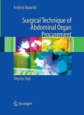 A hasi szervek beszerzésének sebészeti technikája: Lépésről lépésre - Surgical Technique of the Abdominal Organ Procurement: Step by Step