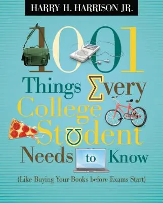 1001 dolog, amit minden főiskolai hallgatónak tudnia kell: (Mint például a könyvek megvásárlása a vizsgák kezdete előtt) - 1001 Things Every College Student Needs to Know: (Like Buying Your Books Before Exams Start)