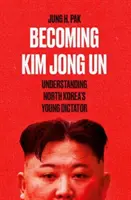 Kim Dzsong Un válása - Észak-Korea fiatal diktátorának megértése - Becoming Kim Jong Un - Understanding North Korea's Young Dictator