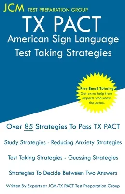 TX PACT American Sign Language - Tesztfelvételi stratégiák: TX PACT ASL 784 - ASL 785 vizsga - Ingyenes online korrepetálás - Új 2020-as kiadás - A legújabb stratégia - TX PACT American Sign Language - Test Taking Strategies: TX PACT ASL 784 - ASL 785 Exam - Free Online Tutoring - New 2020 Edition - The latest strateg