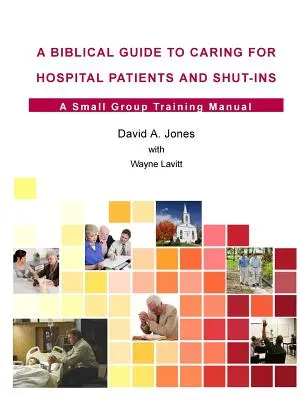 Bibliai útmutató a kórházi betegek és a magányosok gondozásához - A Biblical Guide to Caring for Hospital Patients and Shut-Ins