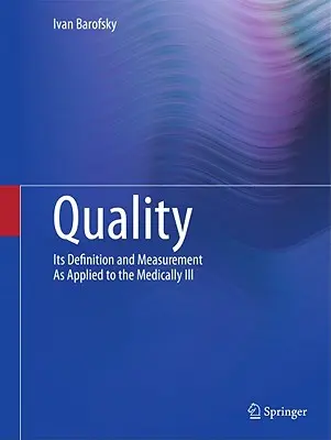 Quality: Meghatározása és mérése az orvosilag betegekre alkalmazva - Quality: Its Definition and Measurement as Applied to the Medically Ill