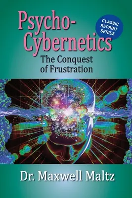 Pszichokinetika A frusztráció legyőzése - Psycho-Cybernetics Conquest of Frustration