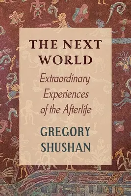 A következő világ: Rendkívüli tapasztalatok a túlvilágról - The Next World: Extraordinary Experiences of the Afterlife