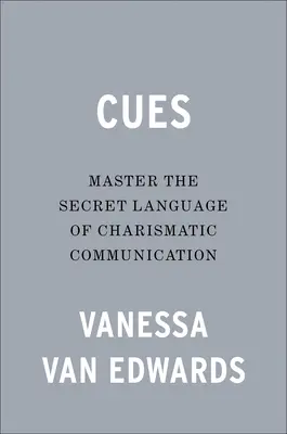 Cues: A karizmatikus kommunikáció titkos nyelvének elsajátítása - Cues: Master the Secret Language of Charismatic Communication