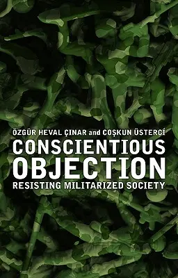 Lelkiismereti tiltakozás: Ellenállás a militarizált társadalom ellen - Conscientious Objection: Resisting Militarized Society