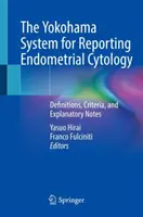 A Yokohama-rendszer az endometriális citológia jelentésére: Fogalommeghatározások, kritériumok és magyarázó megjegyzések - The Yokohama System for Reporting Endometrial Cytology: Definitions, Criteria, and Explanatory Notes