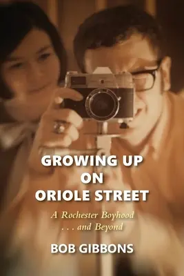 Growing Up On Oriole Street: A Rochester Boyhood. .and Beyond: A - Growing Up On Oriole Street: A Rochester Boyhood. . .And Beyond: A