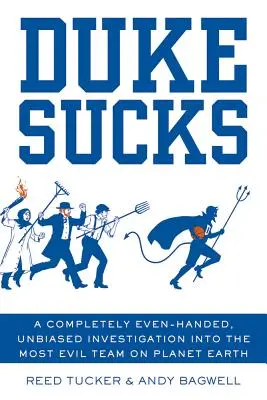 Duke Sucks: Egy teljesen egyenes, elfogulatlan vizsgálat a Föld bolygó leggonoszabb csapatáról - Duke Sucks: A Completely Even-Handed, Unbiased Investigation Into the Most Evil Team on Planet Earth