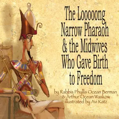 A Looooong Narrow Fáraó és a bábák, akik megszülték a szabadságot - The Looooong Narrow Pharaoh & the Midwives Who Gave Birth to Freedom