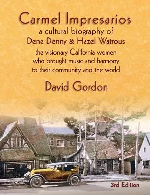 Carmel Impresarios: Dene Denny és Hazel Watrous kulturális életrajza - Carmel Impresarios: A cultural biography of Dene Denny and Hazel Watrous