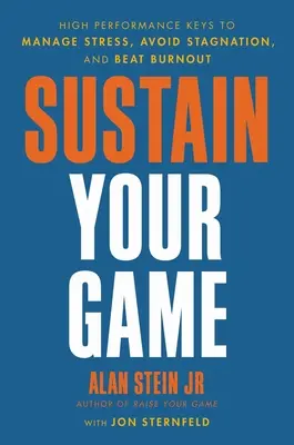 Sustain Your Game: A stressz kezelésének, a stagnálás elkerülésének és a kiégés legyőzésének kulcsai a nagy teljesítményhez - Sustain Your Game: High Performance Keys to Manage Stress, Avoid Stagnation, and Beat Burnout