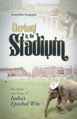 Elefánt a stadionban: India korszakos győzelmének mítosza és varázsa - Elephant in the Stadium: The Myth and Magic of India's Epochal Win