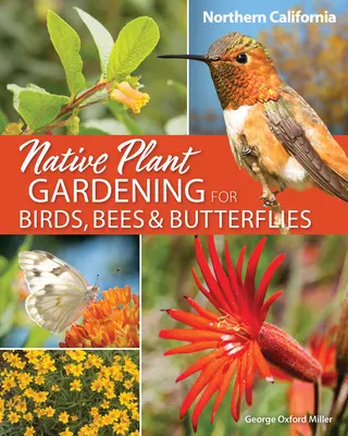 Native Plant Gardening for Birds, Bees & Butterflies: Észak-Kalifornia - Native Plant Gardening for Birds, Bees & Butterflies: Northern California