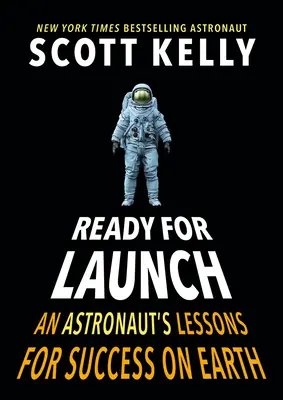 Készen áll az indításra: Egy űrhajós leckéi a földi sikerhez - Ready for Launch: An Astronaut's Lessons for Success on Earth