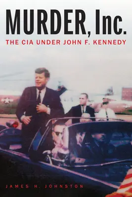 Gyilkosság, Inc: A CIA John F. Kennedy alatt - Murder, Inc.: The CIA Under John F. Kennedy