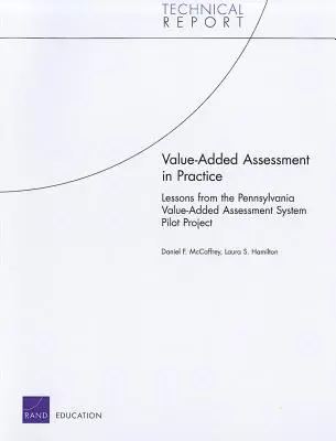 Értéknövelt értékelés a gyakorlatban: A pennsylvaniai értéknövelt értékelési rendszer kísérleti projektjének tanulságai - Value-Added Assessment in Practice: Lessons from the Pennsylvania Value-Added Assessment System Pilot Project