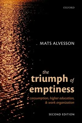 Az üresség diadala: Fogyasztás, felsőoktatás és munkaszervezés - The Triumph of Emptiness: Consumption, Higher Education, and Work Organization