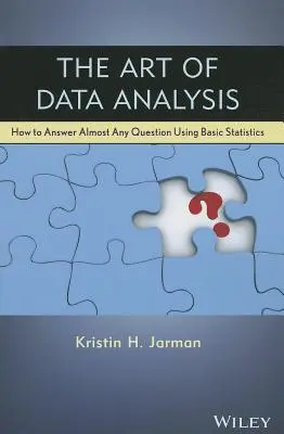 Az adatelemzés művészete: Hogyan válaszoljunk szinte bármilyen kérdésre az alapvető statisztikák segítségével? - The Art of Data Analysis: How to Answer Almost Any Question Using Basic Statistics