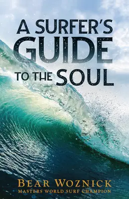 Egy szörfös útikalauza a lélekhez - A Surfer's Guide to the Soul