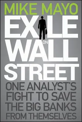 Száműzetés a Wall Streeten: Egy elemző harca a nagybankok megmentéséért önmaguktól - Exile on Wall Street: One Analyst's Fight to Save the Big Banks from Themselves