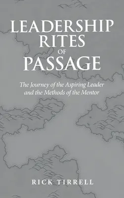 A vezetés átadási rítusai: A feltörekvő vezető útja és a mentor módszerei - Leadership Rites of Passage: The Journey of the Aspiring Leader and the Methods of the Mentor