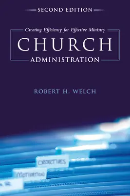Egyházi adminisztráció: A hatékony szolgálat hatékonyságának megteremtése - Church Administration: Creating Efficiency for Effective Ministry