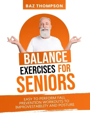 Egyensúlygyakorlatok időseknek: Könnyen kivitelezhető esésmegelőző edzések a stabilitás és a testtartás javítására - Balance Exercises for Seniors: Easy to Perform Fall Prevention Workouts to Improve Stability and Posture