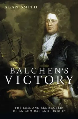 Balchen győzelme: Egy admirális és hajója elvesztése és újrafelfedezése - Balchen's Victory: The Loss and Rediscovery of an Admiral and His Ship