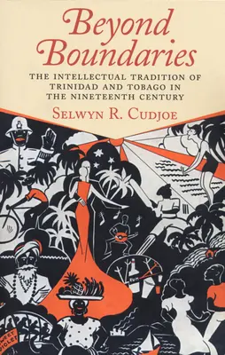 Határokon túl: Trinidad és Tobago szellemi hagyománya a tizenkilencedik században - Beyond Boundaries: The Intellectual Tradition of Trinidad and Tobago in the Nineteenth Century