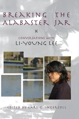 Breaking the Alabaster Jar: Beszélgetések Li-Young Lee-vel - Breaking the Alabaster Jar: Conversations with Li-Young Lee