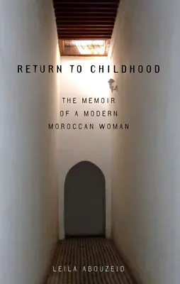 Visszatérés a gyermekkorba: Egy modern marokkói nő emlékiratai - Return to Childhood: The Memoir of a Modern Moroccan Woman