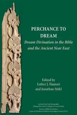 Perchance to Dream: Álomjóslás a Bibliában és az ókori Közel-Keleten - Perchance to Dream: Dream Divination in the Bible and the Ancient Near East