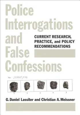 Rendőrségi kihallgatások és hamis vallomások - jelenlegi kutatások, gyakorlat és szakpolitikai ajánlások - Police Interrogations and False Confessions - Current Research, Practice, and Policy Recommendations