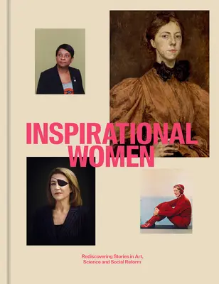 Inspiráló nők: Történetek újrafelfedezése a művészetben, a tudományban és a társadalmi reformokban - Inspirational Women: Rediscovering Stories in Art, Science and Social Reform